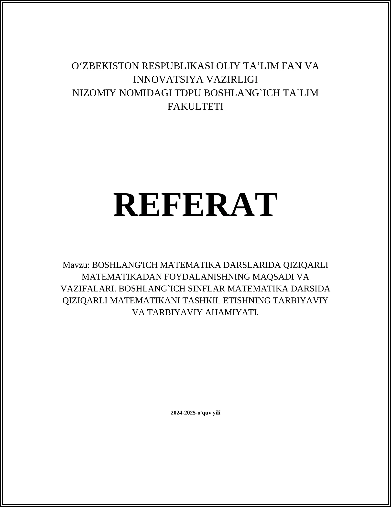 BOSHLANG'ICH MATEMATIKA DARSLARIDA QIZIQARLI MATEMATIKADAN FOYDALANISHNING MAQSADI VA VAZIFALARI. BOSHLANG`ICH SINFLAR MATEMATIKA DARSIDA QIZIQARLI MATEMATIKANI TASHKIL ETISHNING TARBIYAVIY VA TARBIYAVIY AHAMIYATI