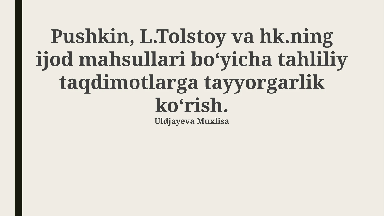 Pushkin, L.Tolstoy va hk.ning ijod mahsullari bo‘yicha tahliliy taqdimotlarga tayyorgarlik ko‘rish