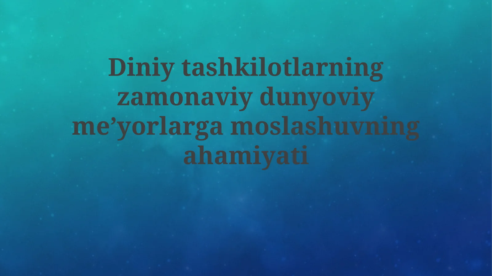 Diniytashkilotlarningzamonaviydunyoviymeʼyorlargamoslashuvningahamiyati