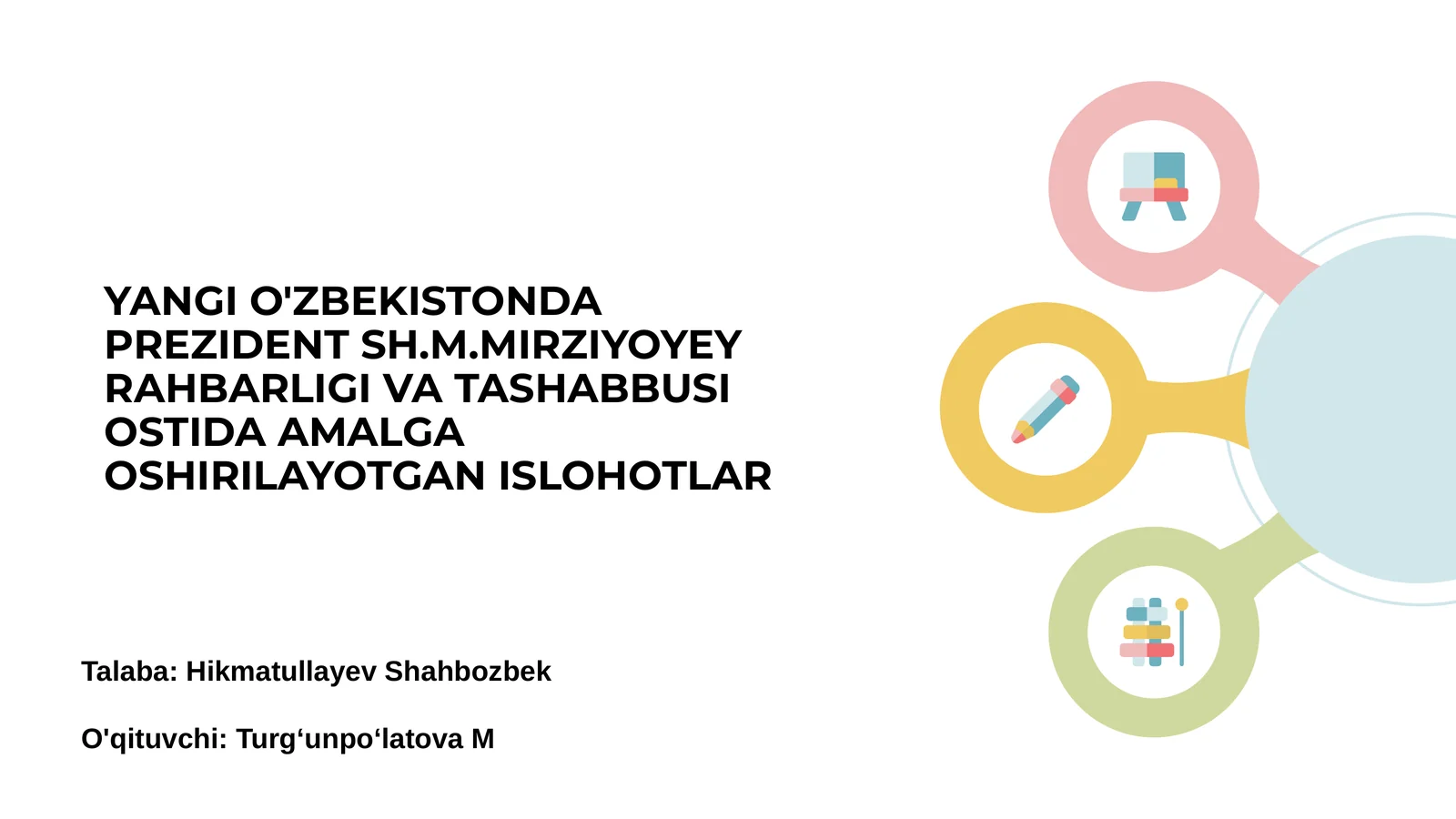 Yangi O'zbekistonda Prezident Sh.M.Mirziyoyev Rahbarligi va Tashabbusi Ostida Amalga Oshirilayotgan Ishlar