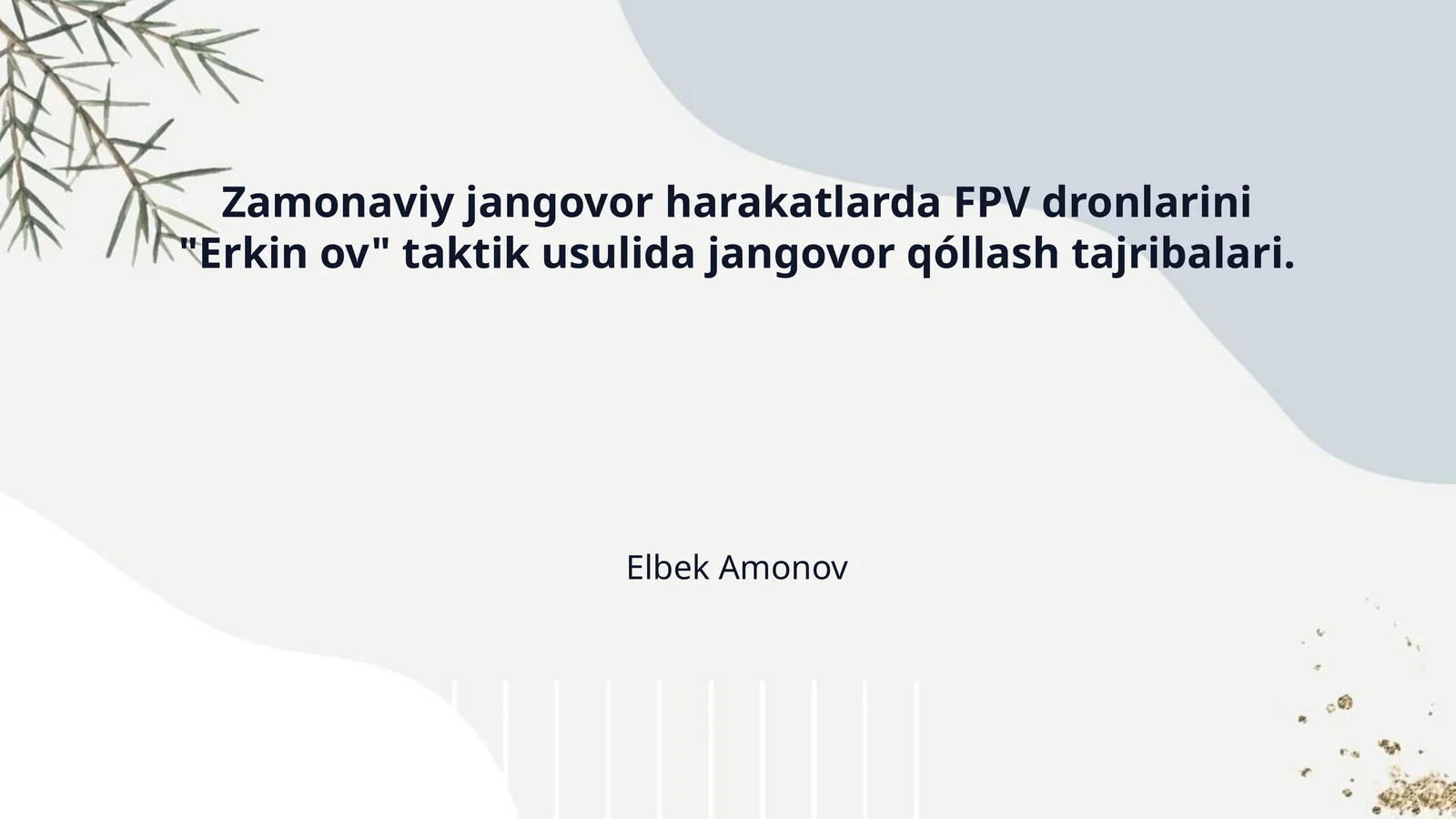 Zamonaviy jangovor harakatlarda FPV dronlarini "Erkin ov" taktik usulida jangovor qóllash tajribalari.
