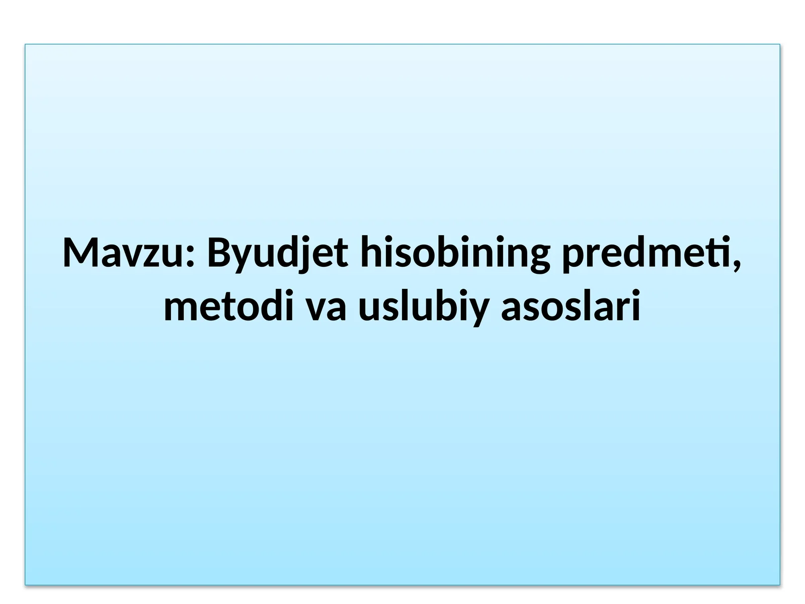 Byudjet hisobining predmeti, metodi va uslubiy asoslari