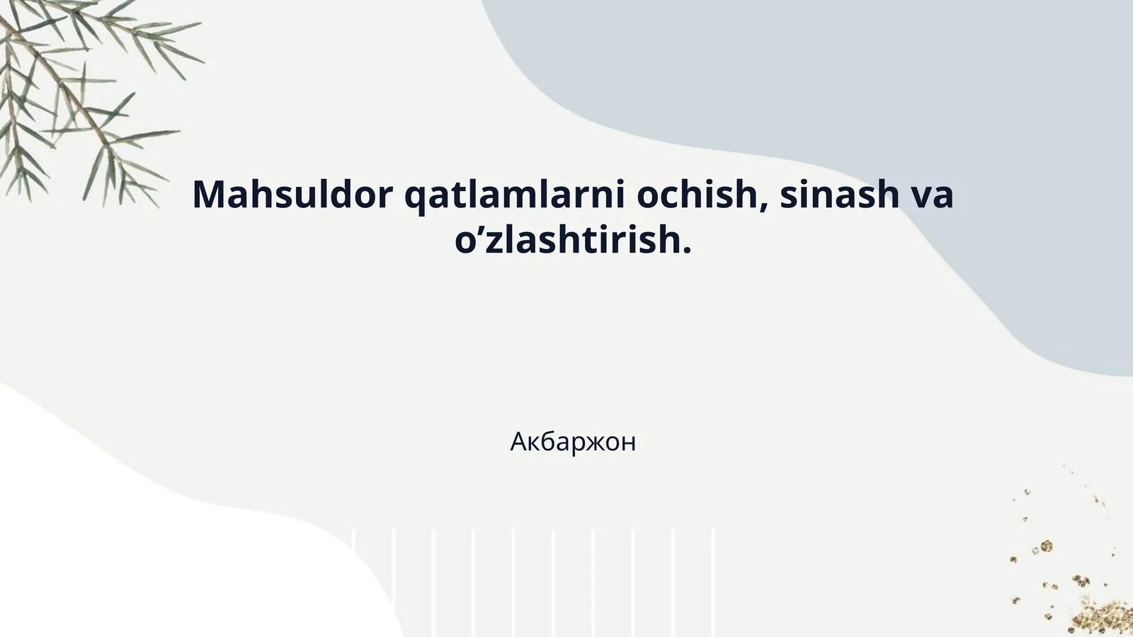 Mahsuldor qatlamlarni ochish, sinash va o’zlashtirish.