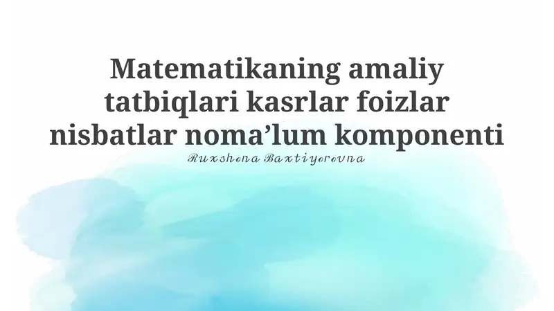 Matematikaning amaliy tatbiqlari kasrlar foizlar nisbatlar nomaʼlum komponenti