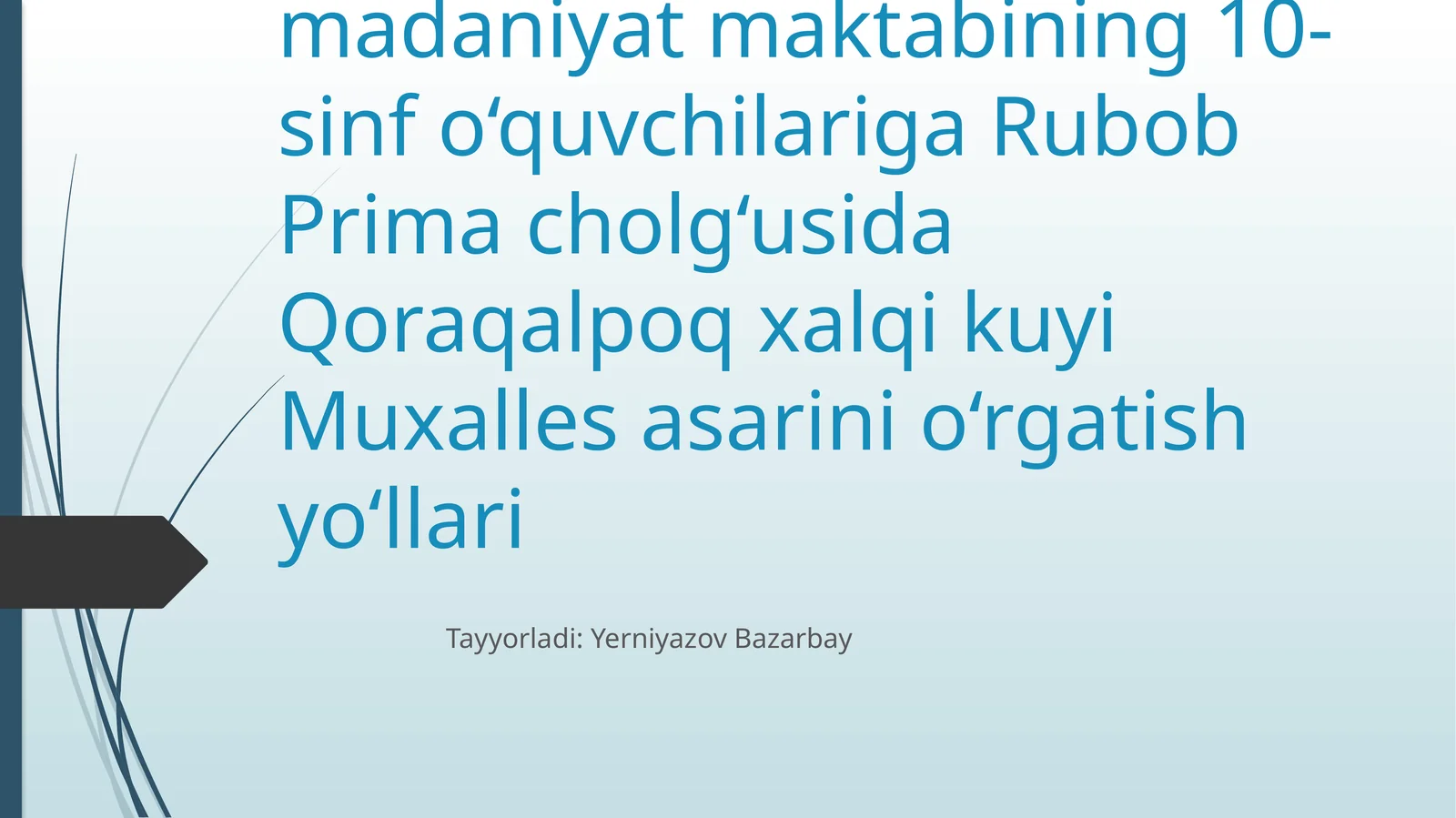 Ixtisoslashtirilgan madaniyat maktabi 10-sinf o‘quvchilariga Rubob Prima cholg‘usida Qoraqalpoq xalqi kuyi Muxalles asarini o‘rgatish yo‘llari
