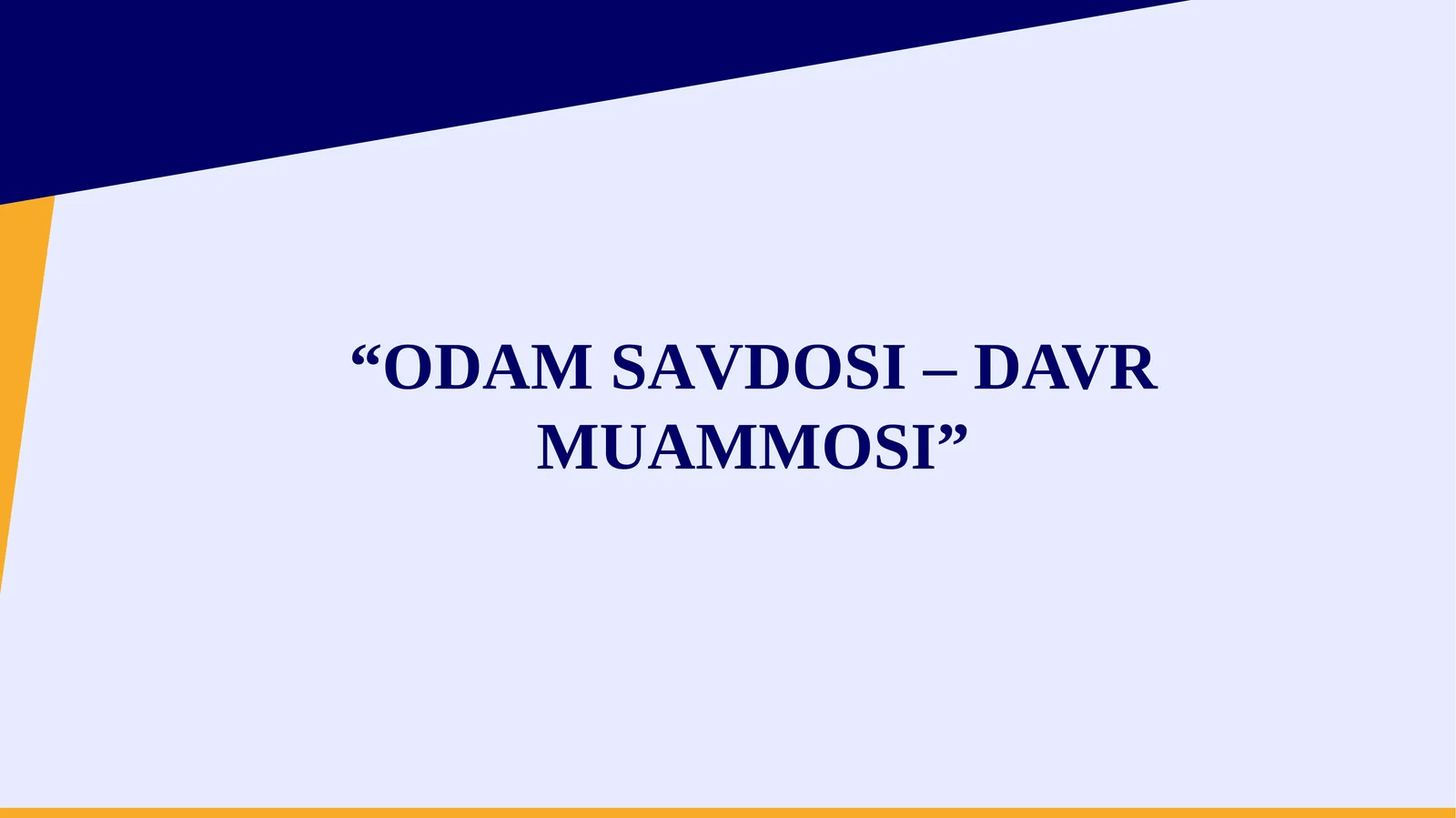 ОDАМSАVDОSI– DAVR MUAMMOSI