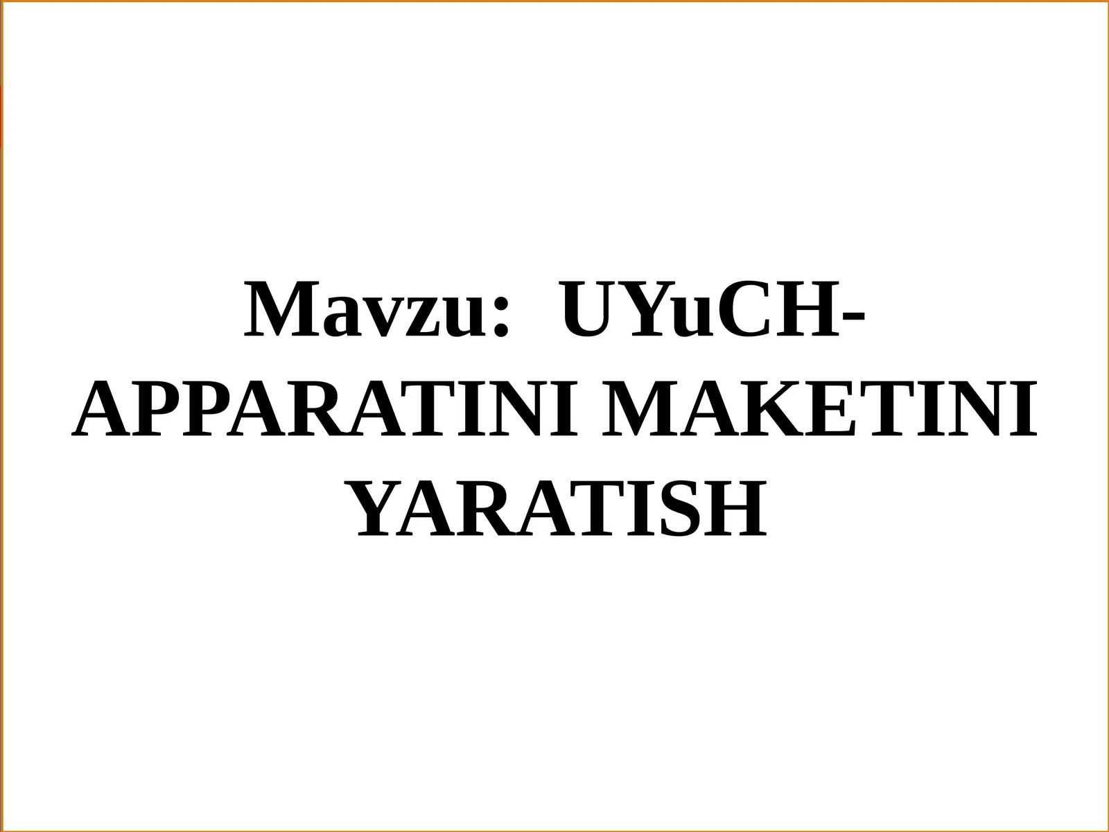 UYuCH-APPARATINI MAKETINI YARATISH