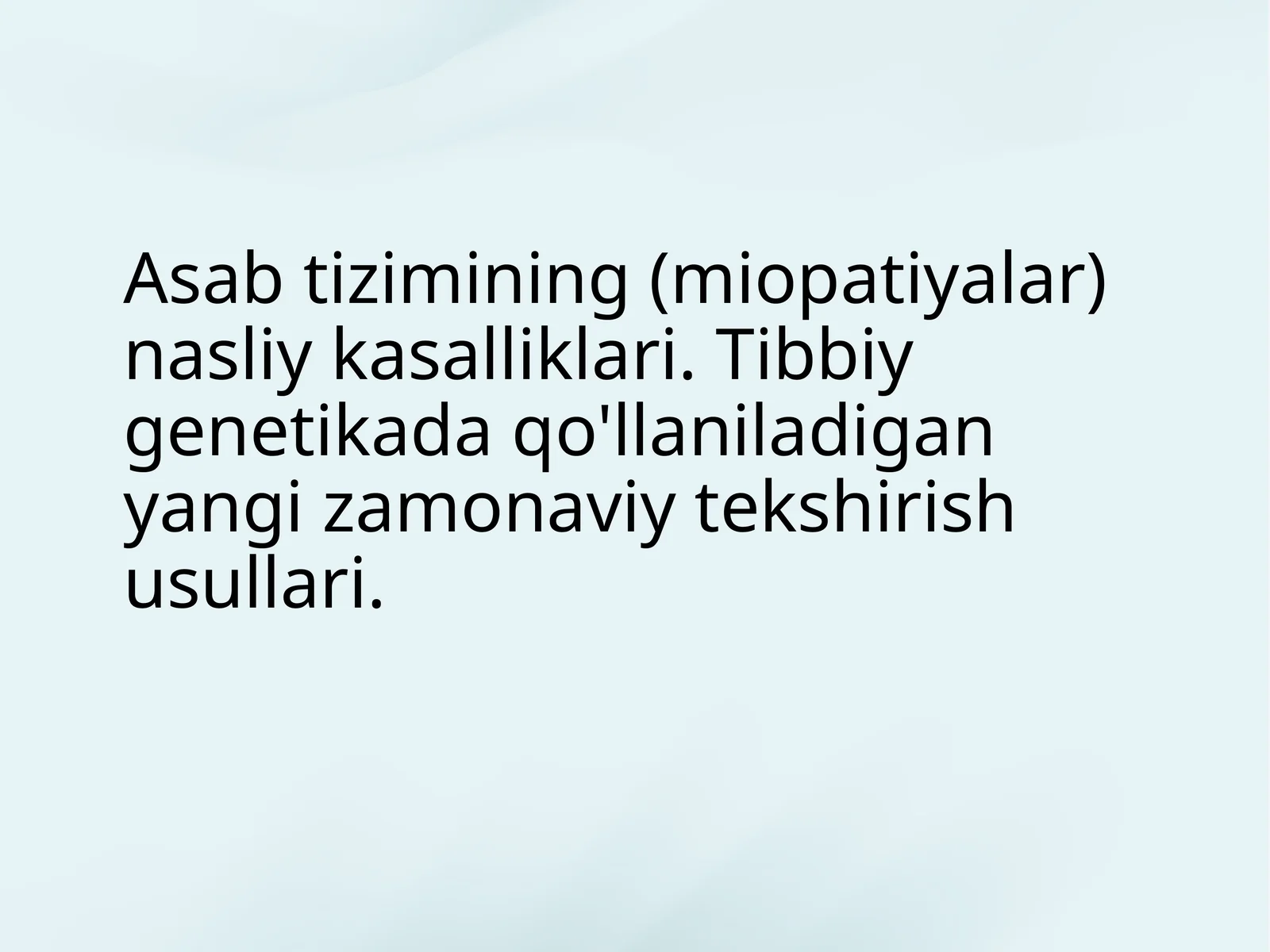 Asab tizimining nasliy kasalliklari. Tibbiy genetikada qo'llaniladigan yangi zamonaviy tekshirish usullari.