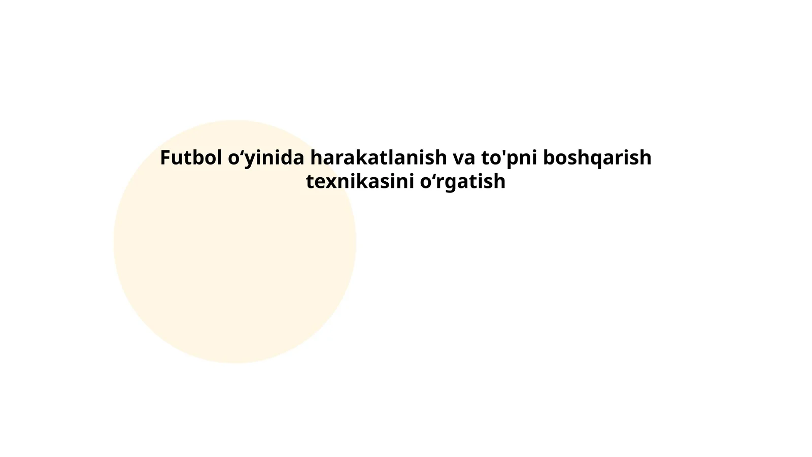 Futbol o‘yinida harakatlanish va to'pni boshqarish texnikasini o‘rgatish
