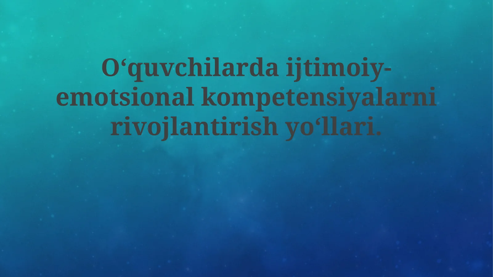 O‘quvchilardaijtimoiy-emotsionalkompetensiyalarnirivojlantirishyo‘llari