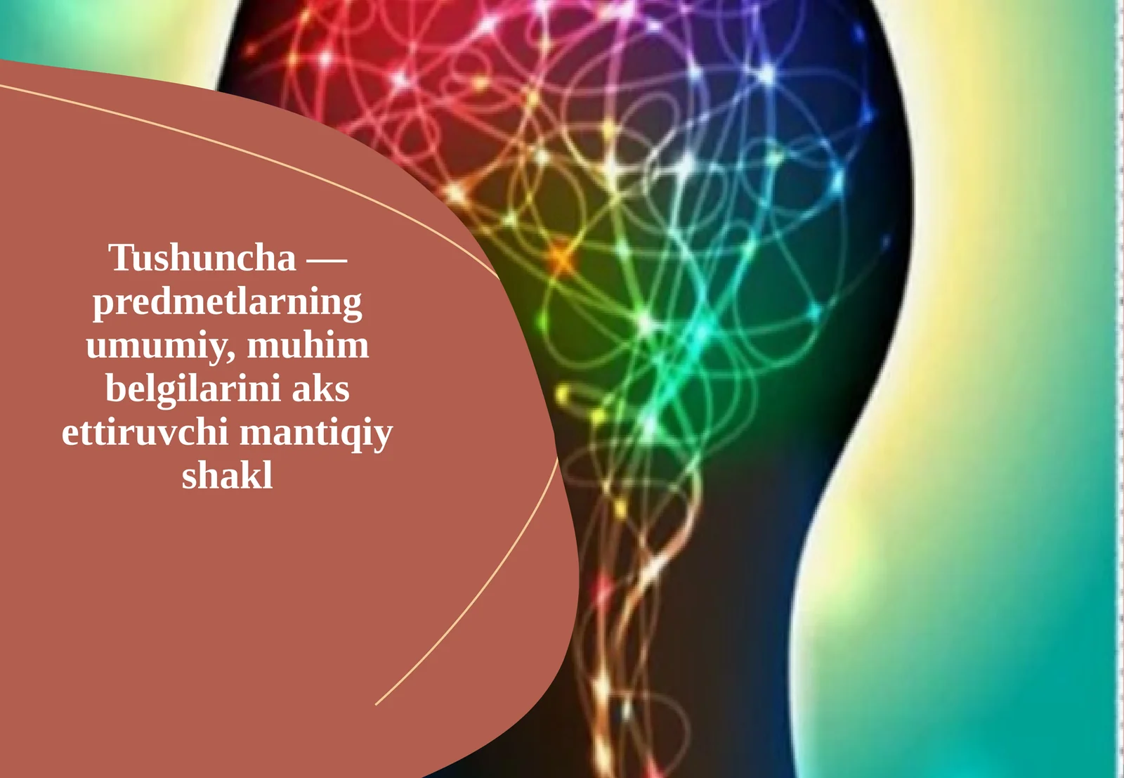 Tushuncha—predmetlar umumiy belgilarini aksettiruvchi mantiqiy shakl