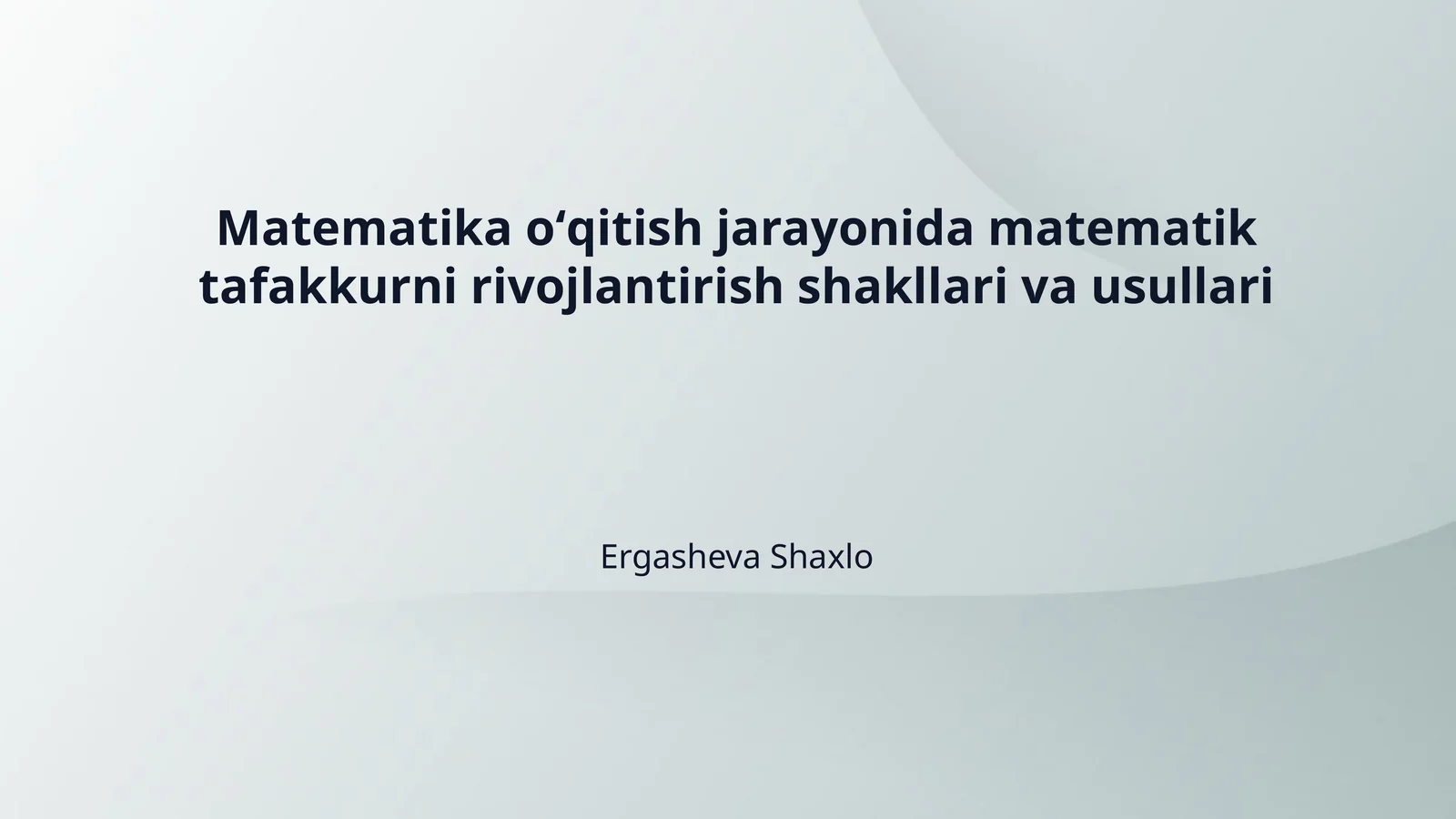 Matematika oʻqitish jarayonida matematik tafakkurni rivojlantirish shakllari va usullari