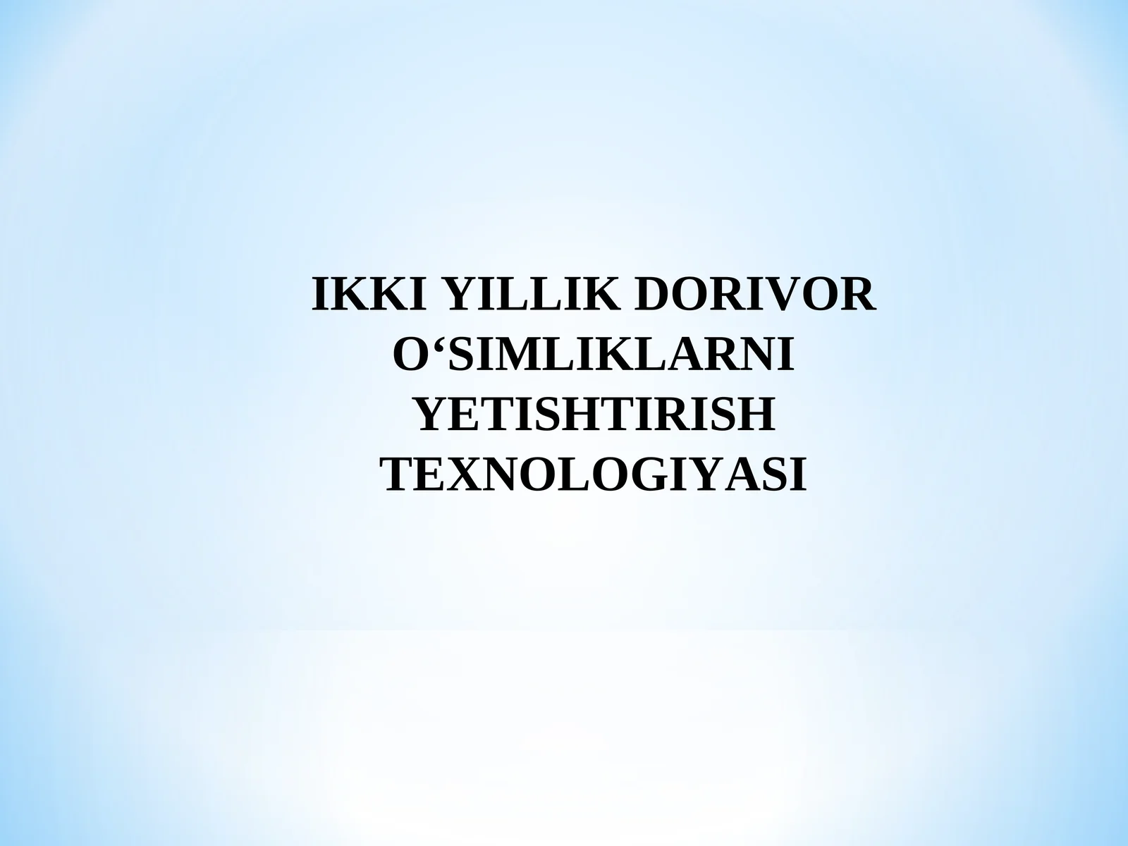 IKKI YILLIK DORIVOR O‘SIMLIKLARNI YETISHTIRISH TEXNOLOGIYASI