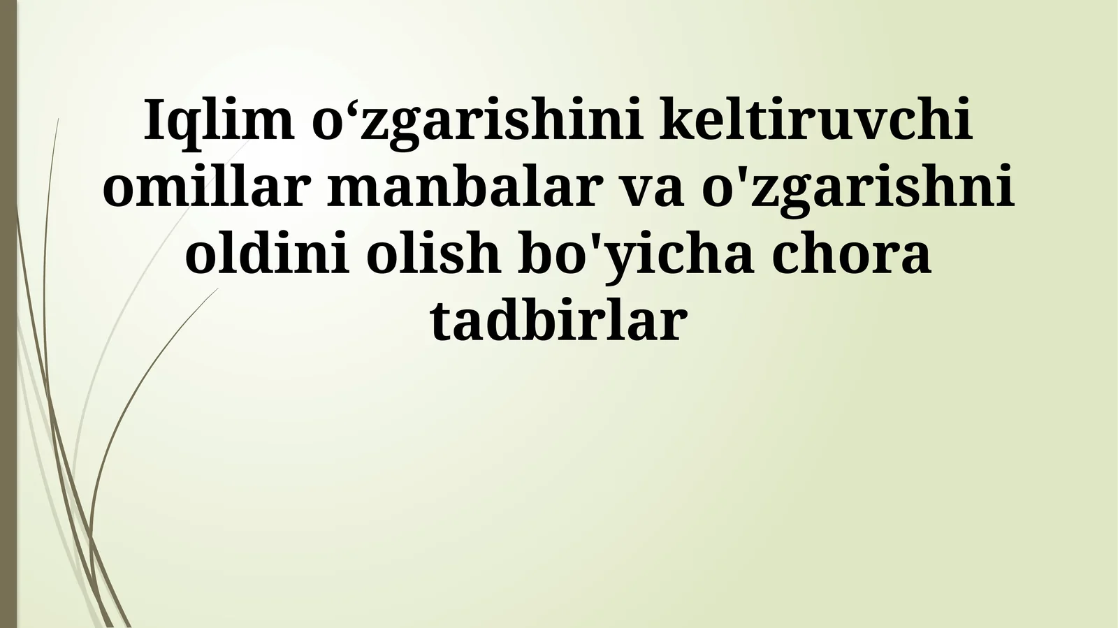 Iqlim o‘zgarishini keltiruvchi omillar manbalar va o'zgarishni oldini olish bo'yicha chora tadbirlar