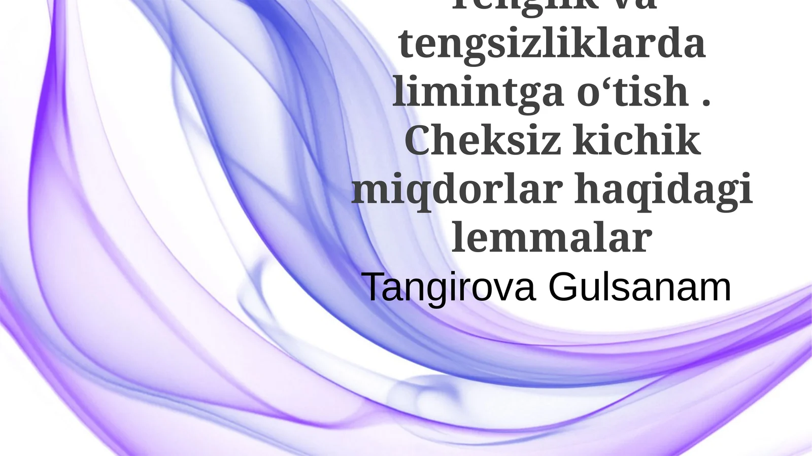 Tenglik va tengsizliklarda limintga oʻtish . Cheksiz kichik miqdorlar haqidagi lemmalar