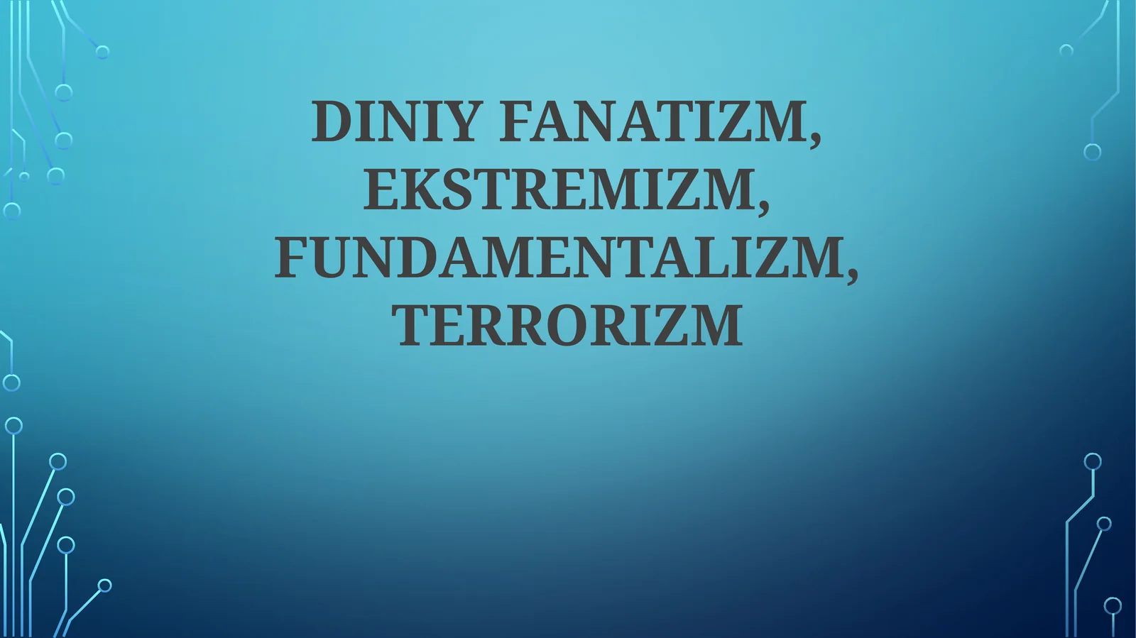 DINIY FANATIZM, EKSTREMIZM, FUNDAMENTALIZM, TERRORIZM