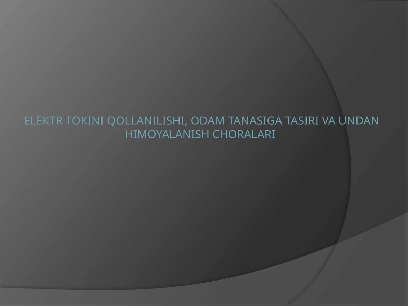 Elektr tokiniqollanilishi,odamtanasigatasirivaundanhimoyalanishchoralari