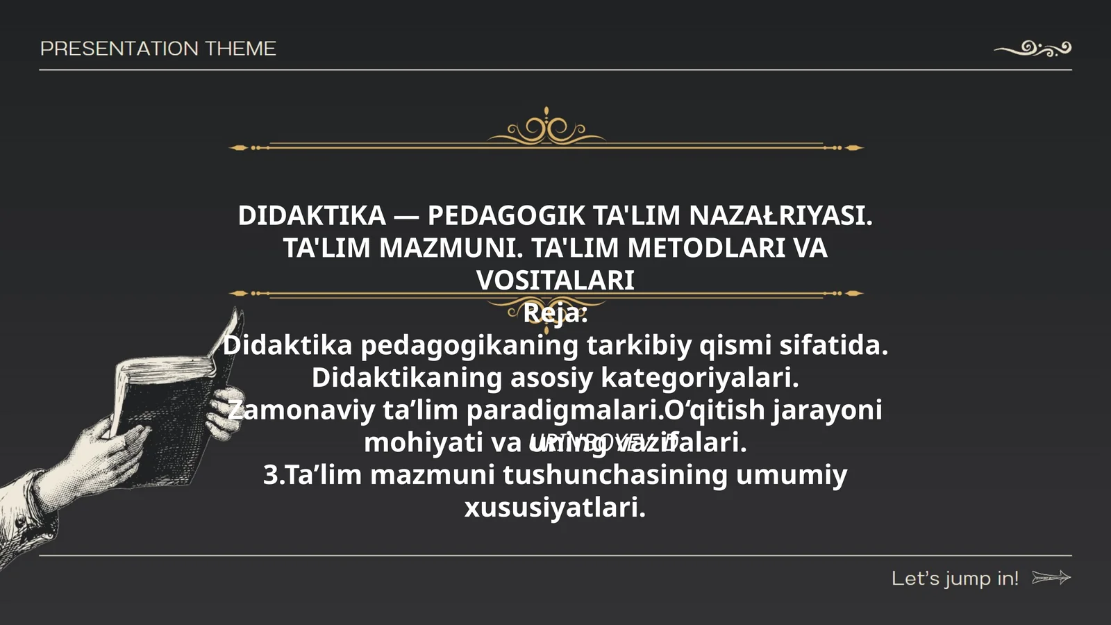 DIDAKTIKA — PEDAGOGIK TA'LIM NAZAŁRIYASI. TA'LIM MAZMUNI. TA'LIM METODLARI VA VOSITALARI