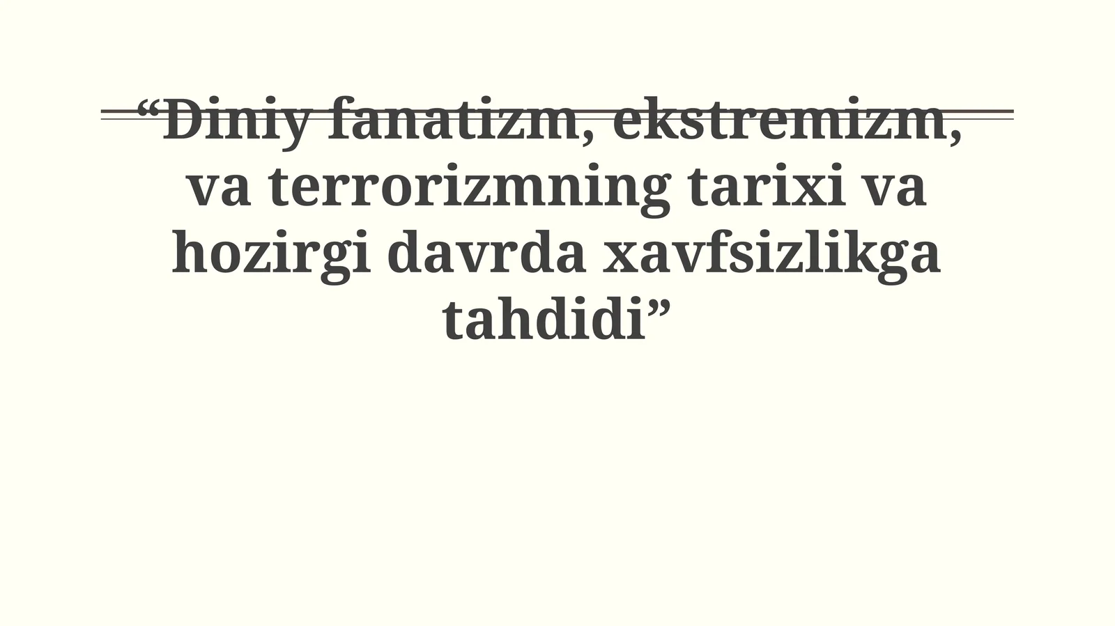 Diniy fanatizm, ekstremizm, va terrorizmning tarixi va hozirgi davrda xavfsizlikga tahdidi