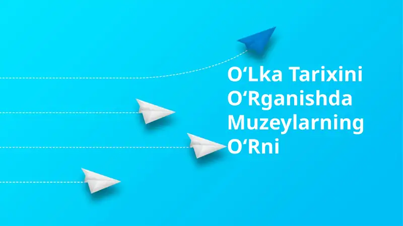 OʻLka Tarixini OʻRganishda Muzeylarning OʻRni