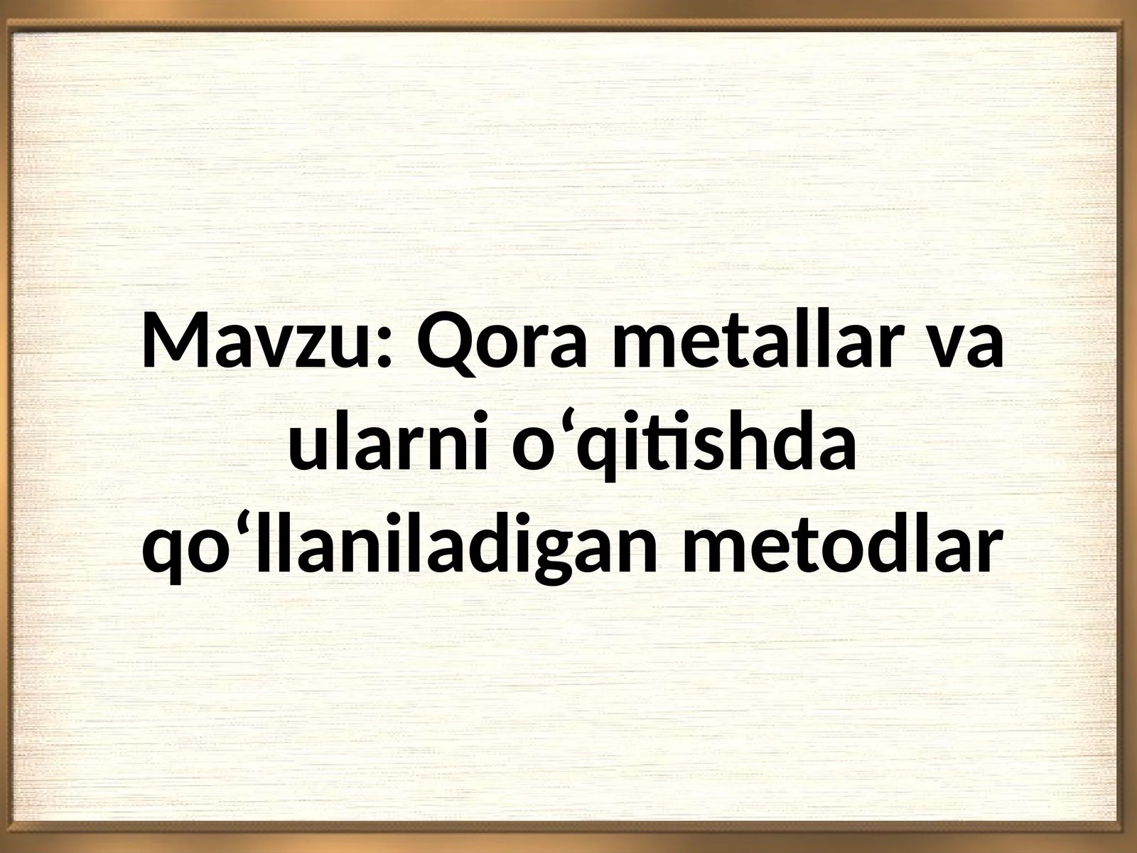 Qora metallar va ularni o‘qitishda qo‘llaniladigan metodlar