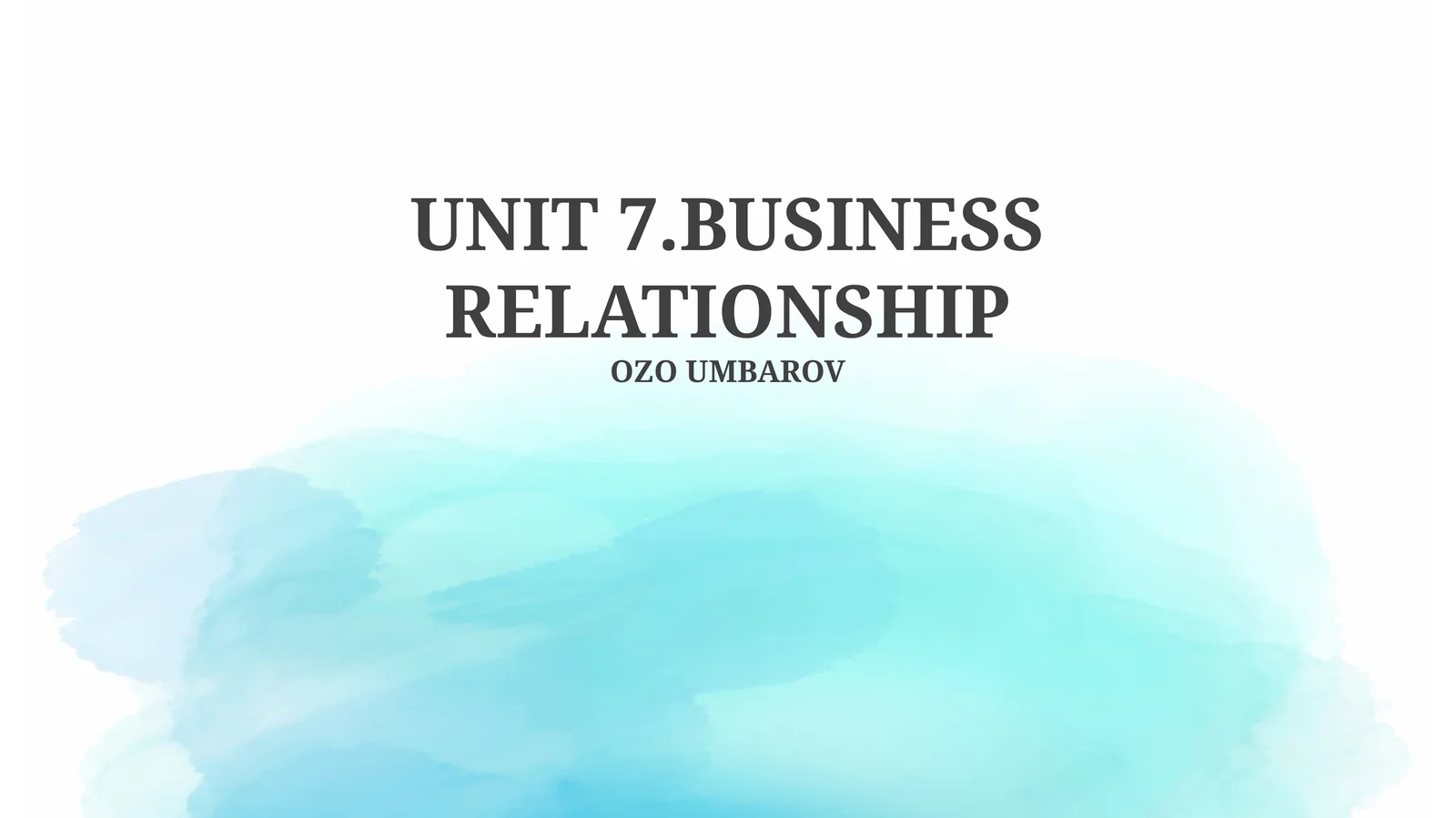 UNIT 7.BUSINESS RELATIONSHIP