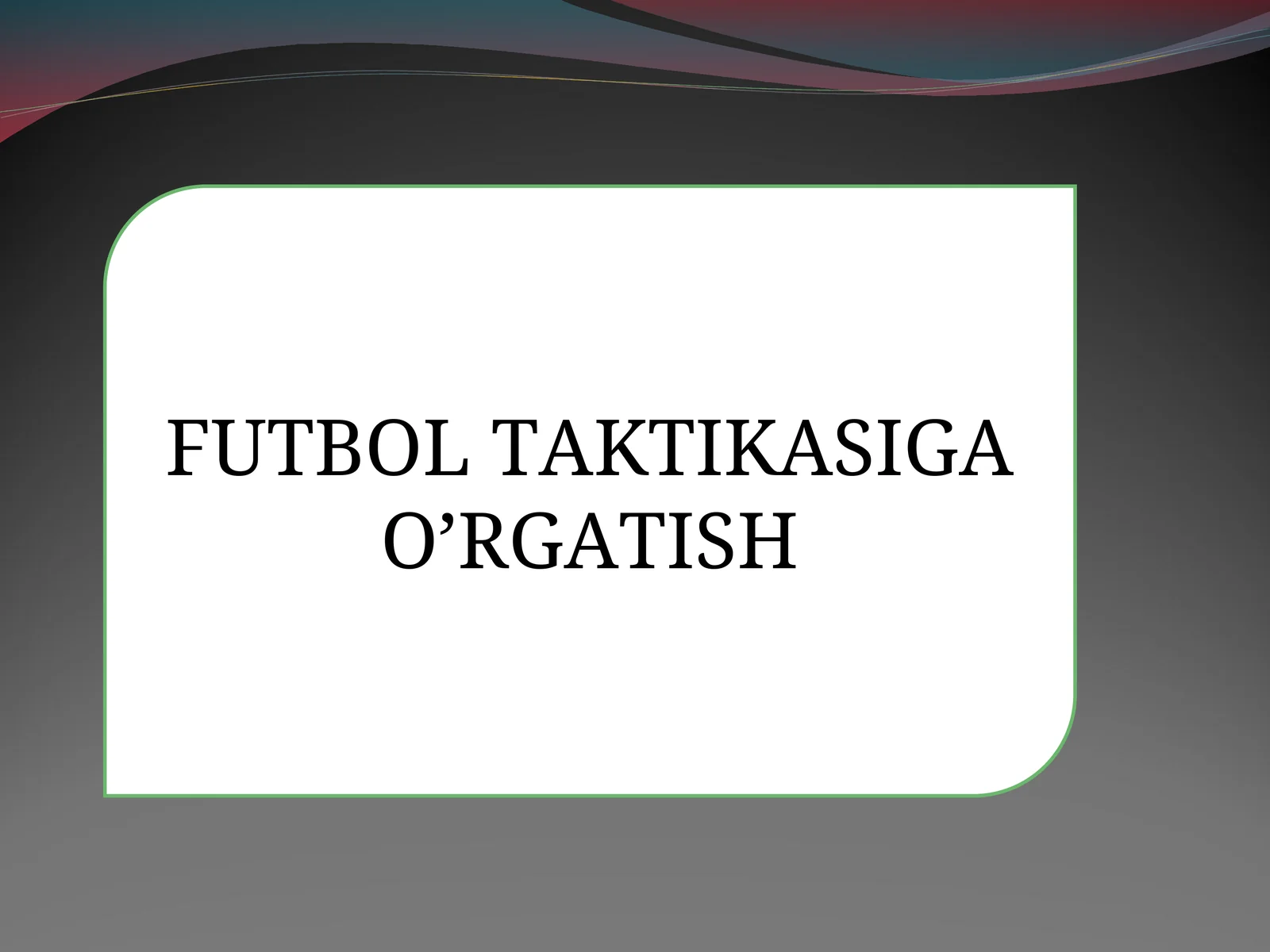 FUTBOL TAKTIKASIGA O’RGATISH