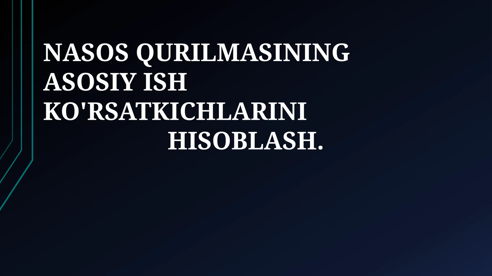 NASOS QURILMASINING ASOSIY ISH KO'RSATKICHLARINI HISOBLASH