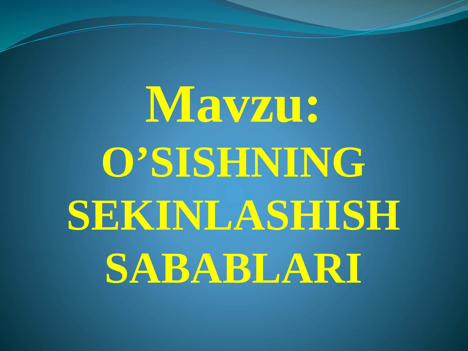 O’SISHNING SEKINLASHISH SABABLARI