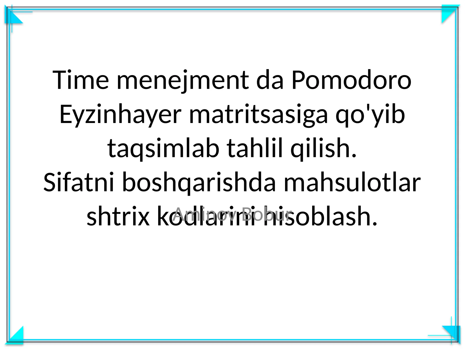 Time menejment da Pomodoro Eyzinhayer matritsasiga qo'yib taqsimlab tahlil qilish. Sifatni boshqarishda mahsulotlar shtrix kodlarini hisoblash