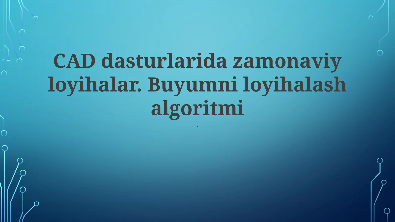 CAD dasturlarida zamonaviy loyihalar. Buyumni loyihalash algoritmi