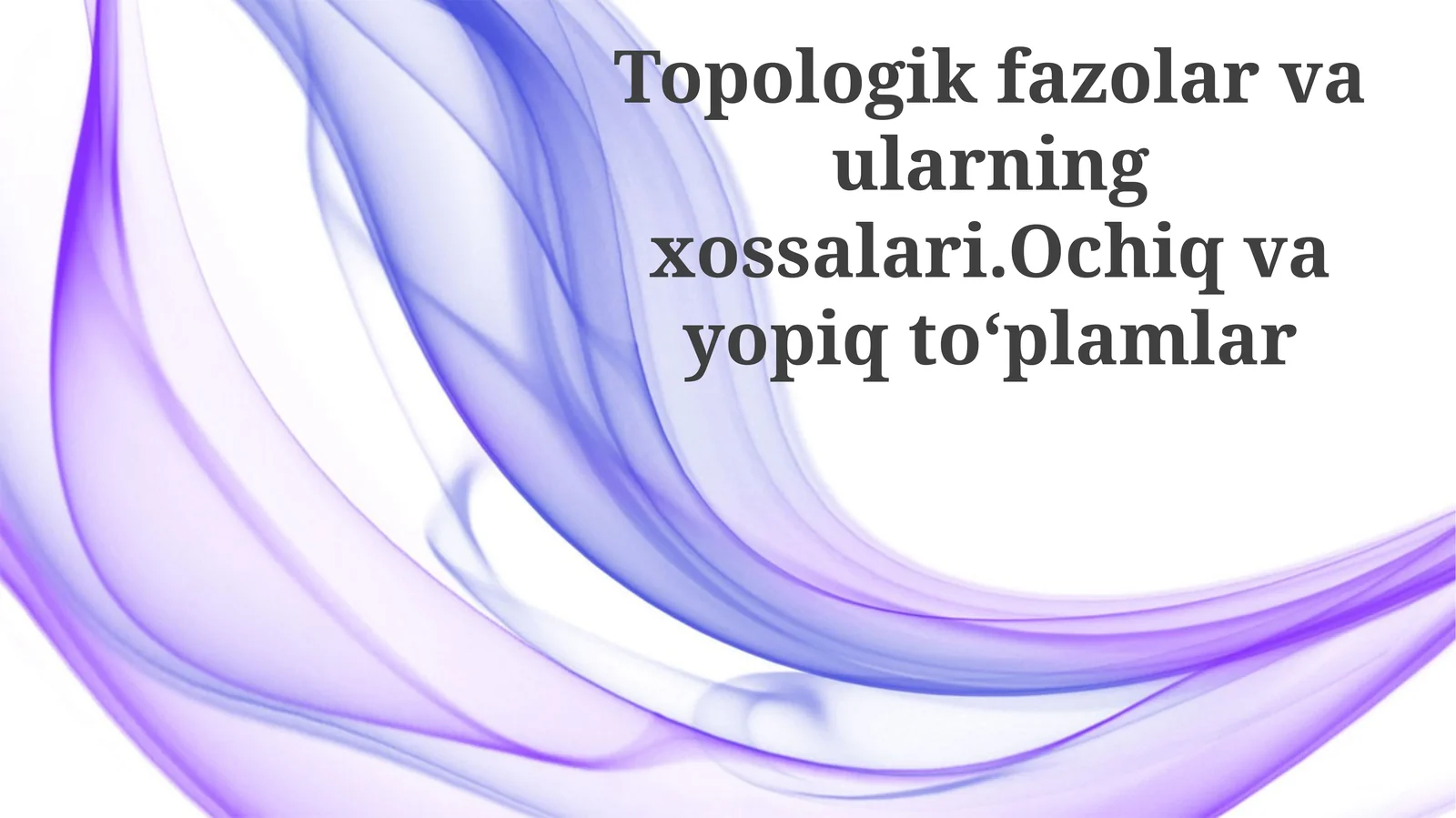 Topologik fazolar va ularning xossalari. Ochiq va yopiq to'plamlar