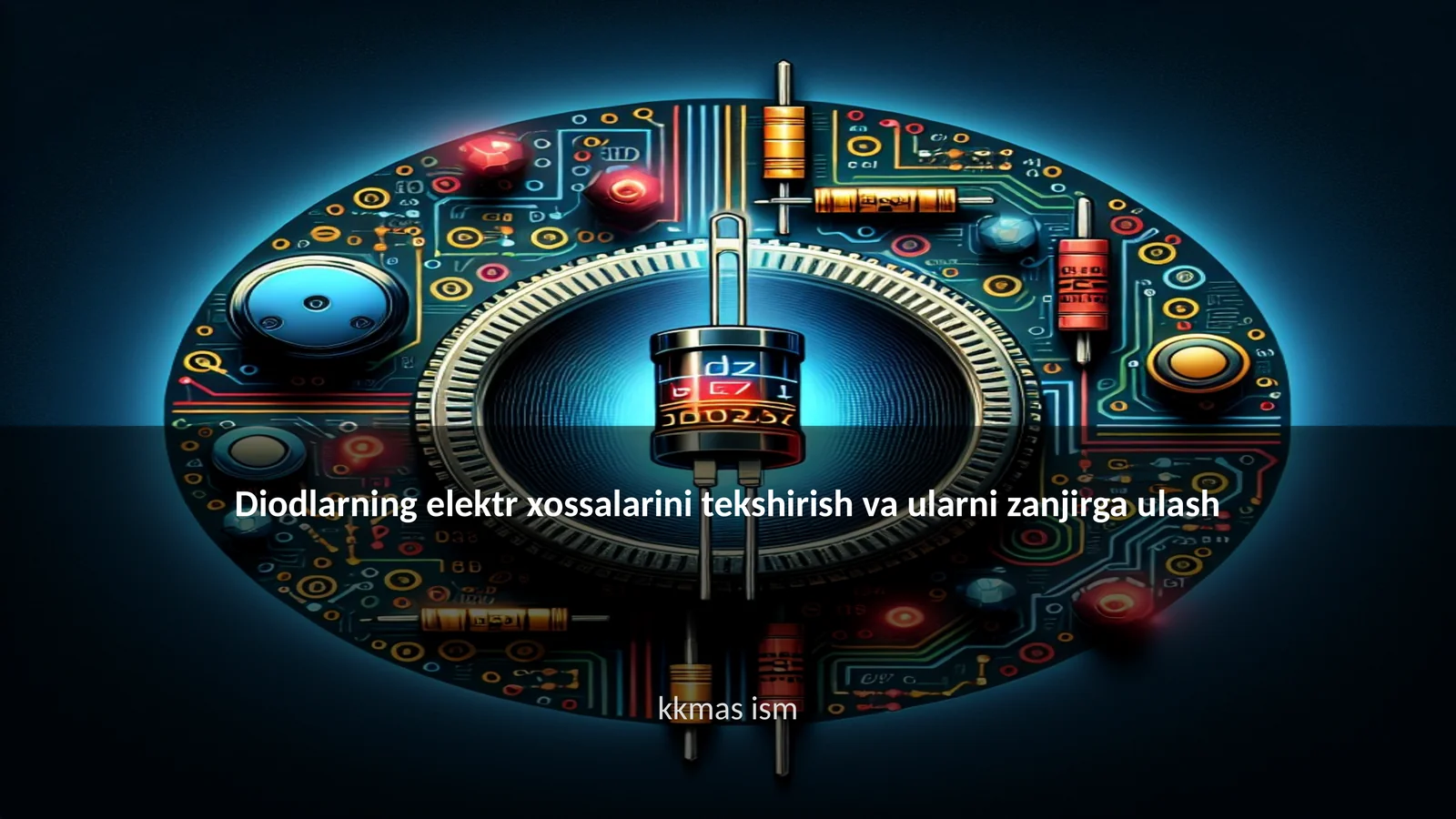 Diodlarning elektr xossalarini tekshirish va ularni zanjirga ulash
