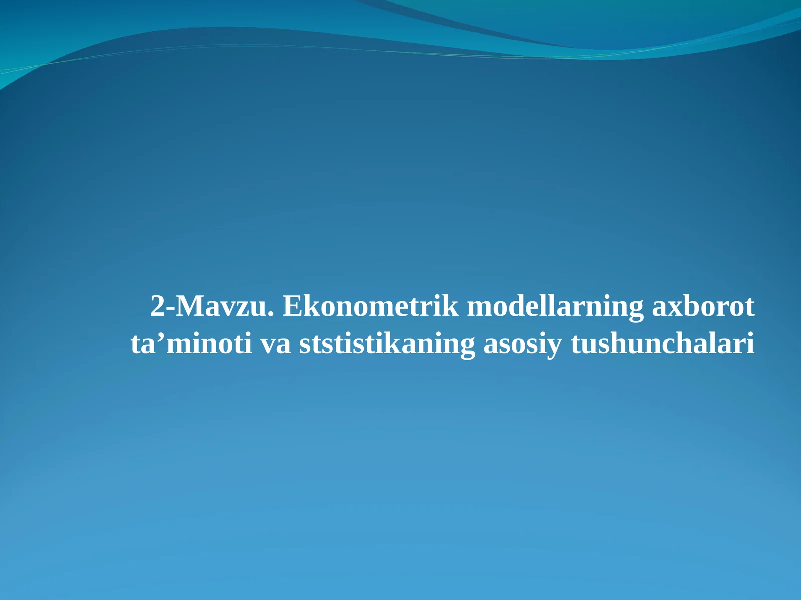 Ekonometrik modellarning axborot ta’minotiva ststistikaning asosiy tushunchalari