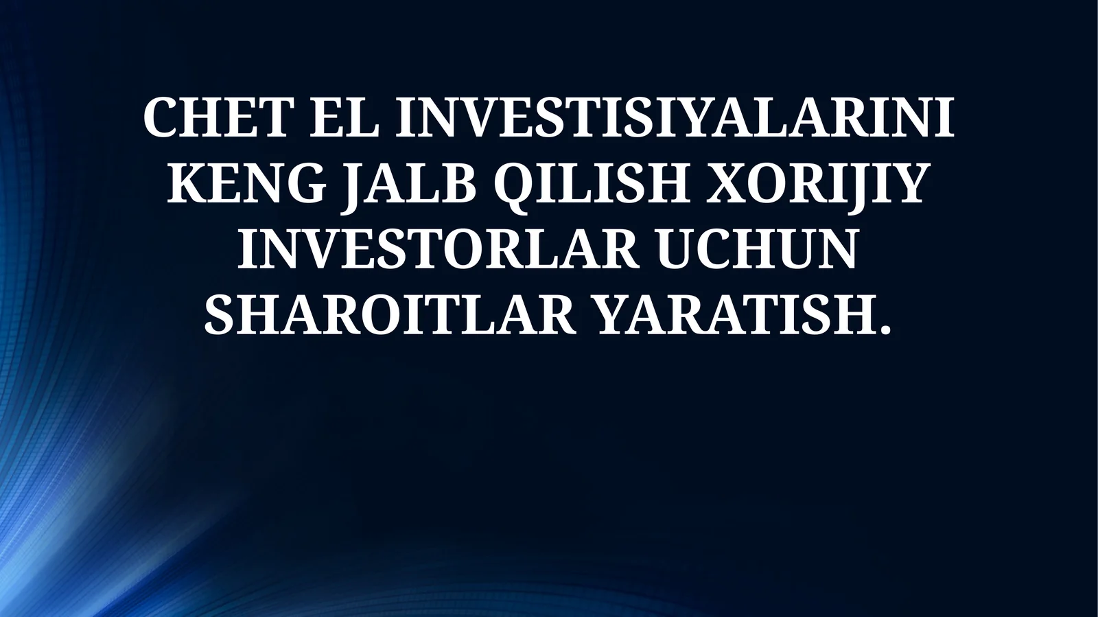 CHET EL INVESTISIYALARINI KENG JALB QILISH XORIJIY INVESTORLAR UCHUN SHAROITLAR YARATISH