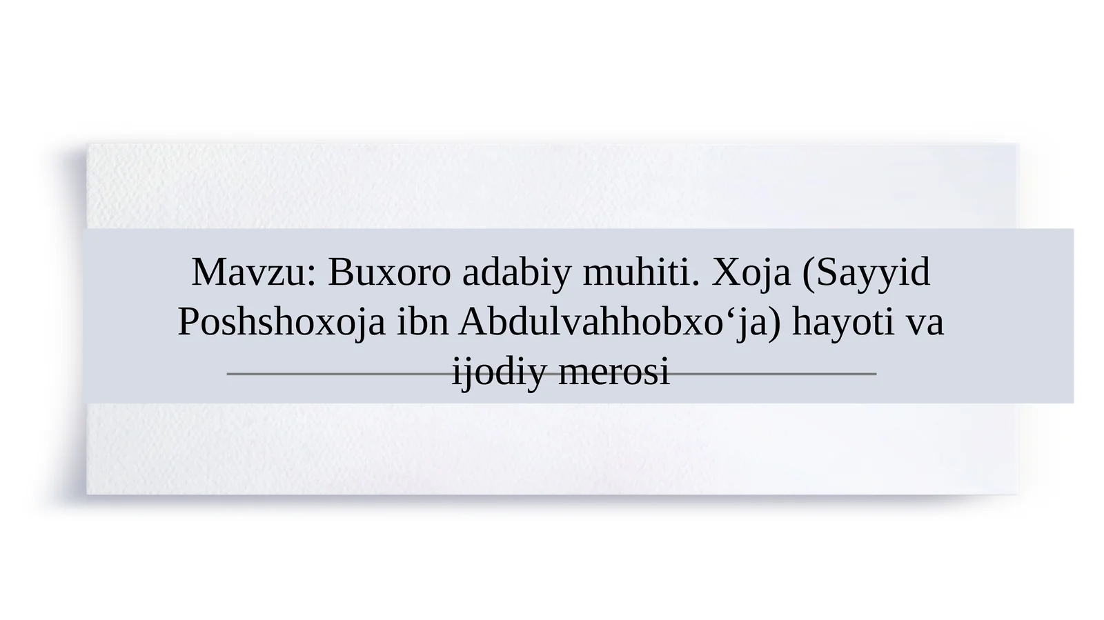 Buxoro adabiy muhiti. Xoja (Sayyid Poshshoxoja ibn Abdulvahhobxo‘ja) hayoti va ijodiy merosi
