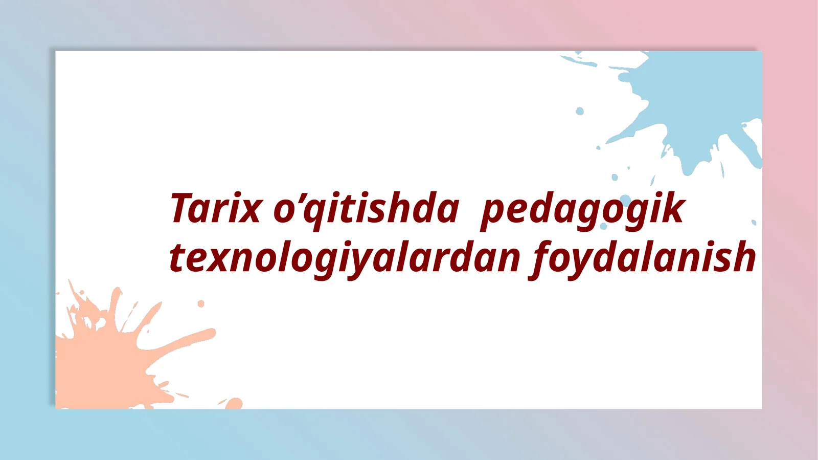 Tarix o’qitishda pedagogik texnologiyalardan foydalanish