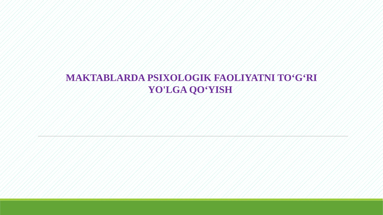 MAKTABLARDA PSIXOLOGIK FAOLIYATNI TO‘G‘RI YO'LGA QO‘YISH