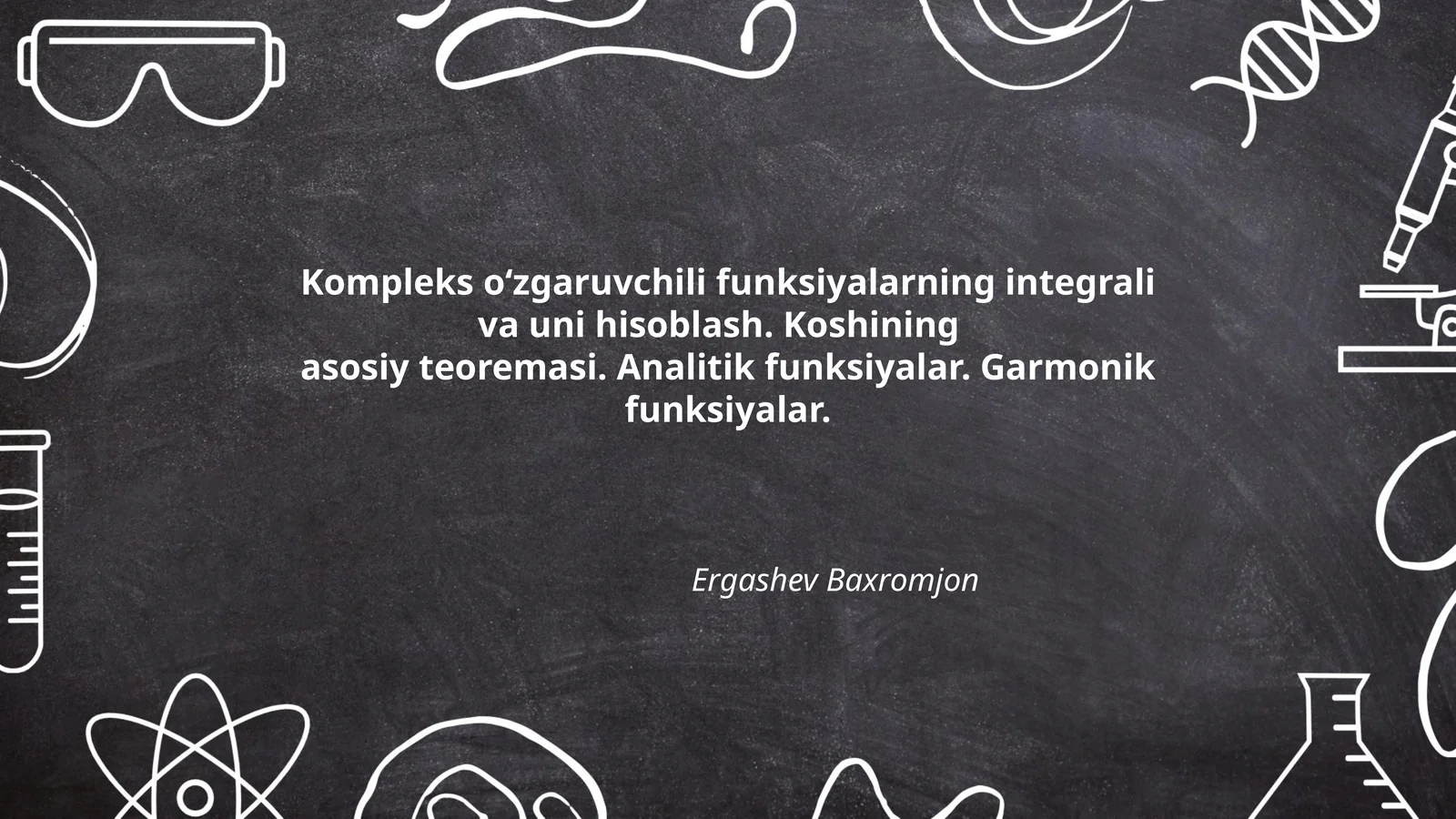 Kompleks o‘zgaruvchili funksiyalarning integrali va uni hisoblash. Koshining asosiy teoremasi. Analitik funksiyalar. Garmonik funksiyalar