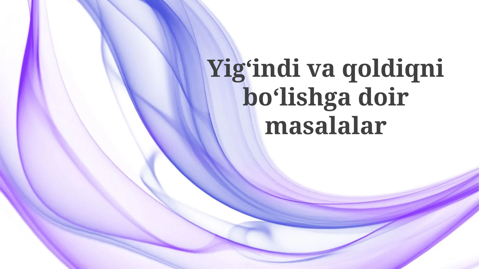 Yig'indi va qoldiqni bo'lish bilan bog'liq masalalar