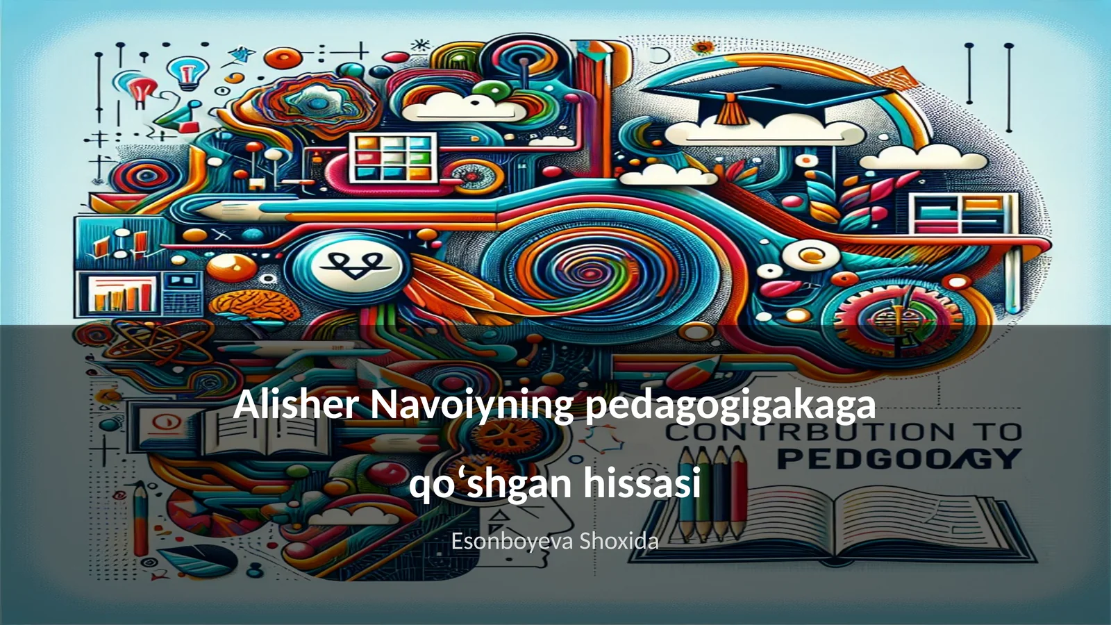 Alisher Navoiyning pedagogigakaga qo‘shgan hissasi