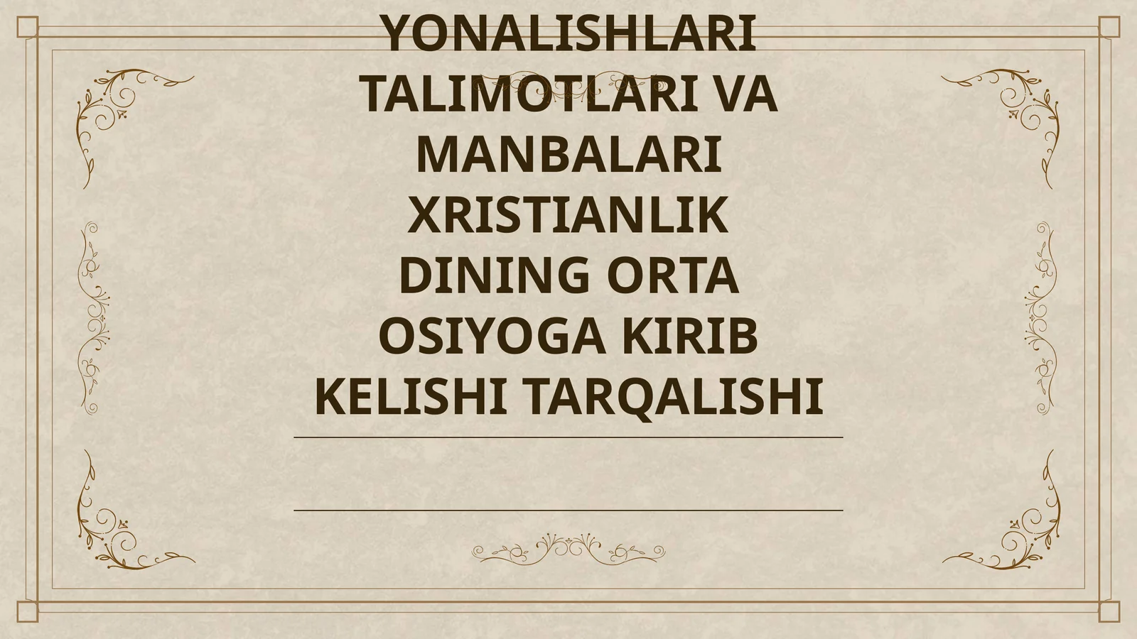 XRISTIANLIKNING PAYDO BOLISHI AQIDALARI ASOSIY YONALISHLARI TALIMOTLARI VA MANBALARI XRISTIANLIK DINING ORTA OSIYOGA KIRIB KELISHI TARQALISHI