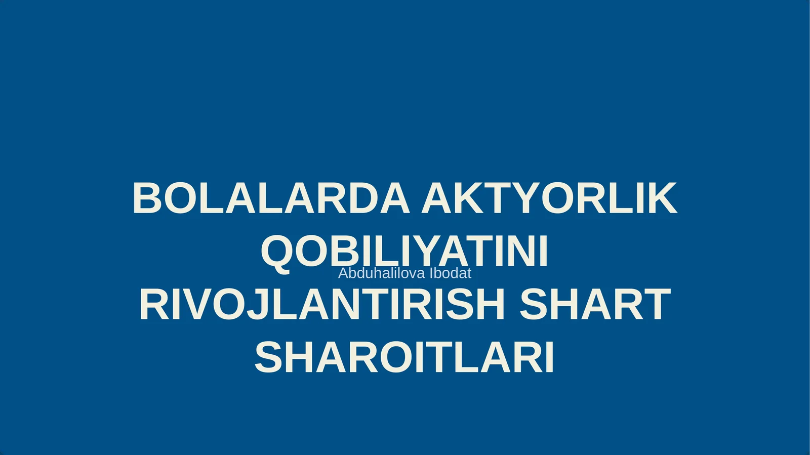 BOLALARDA AKTYORLIK QOBILIYATINI RIVOJLANTIRISH SHART SHAROITLARI