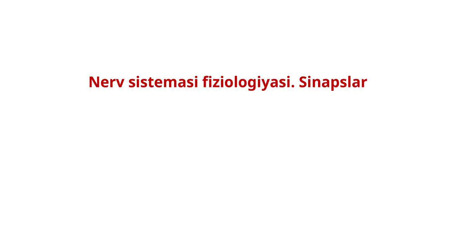 Nerv sistemasi fiziologiyasi. Sinapslar.