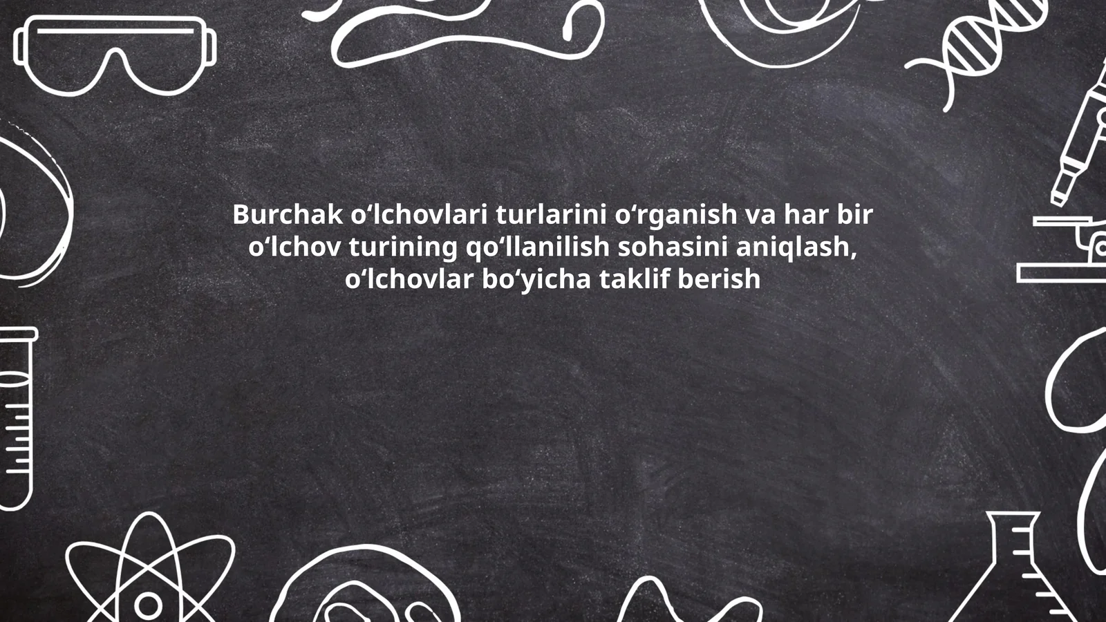 Burchak o‘lchovlari turlarini o‘rganish va har bir o‘lchov turining qo‘llanilish sohasini aniqlash, o‘lchovlar bo‘yicha taklif berish