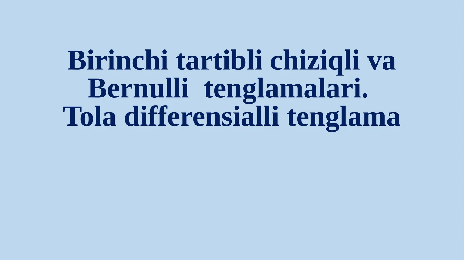 Birinchi tartibli chiziqli va Bernulli tenglamalari.Tola differensiallitenglama