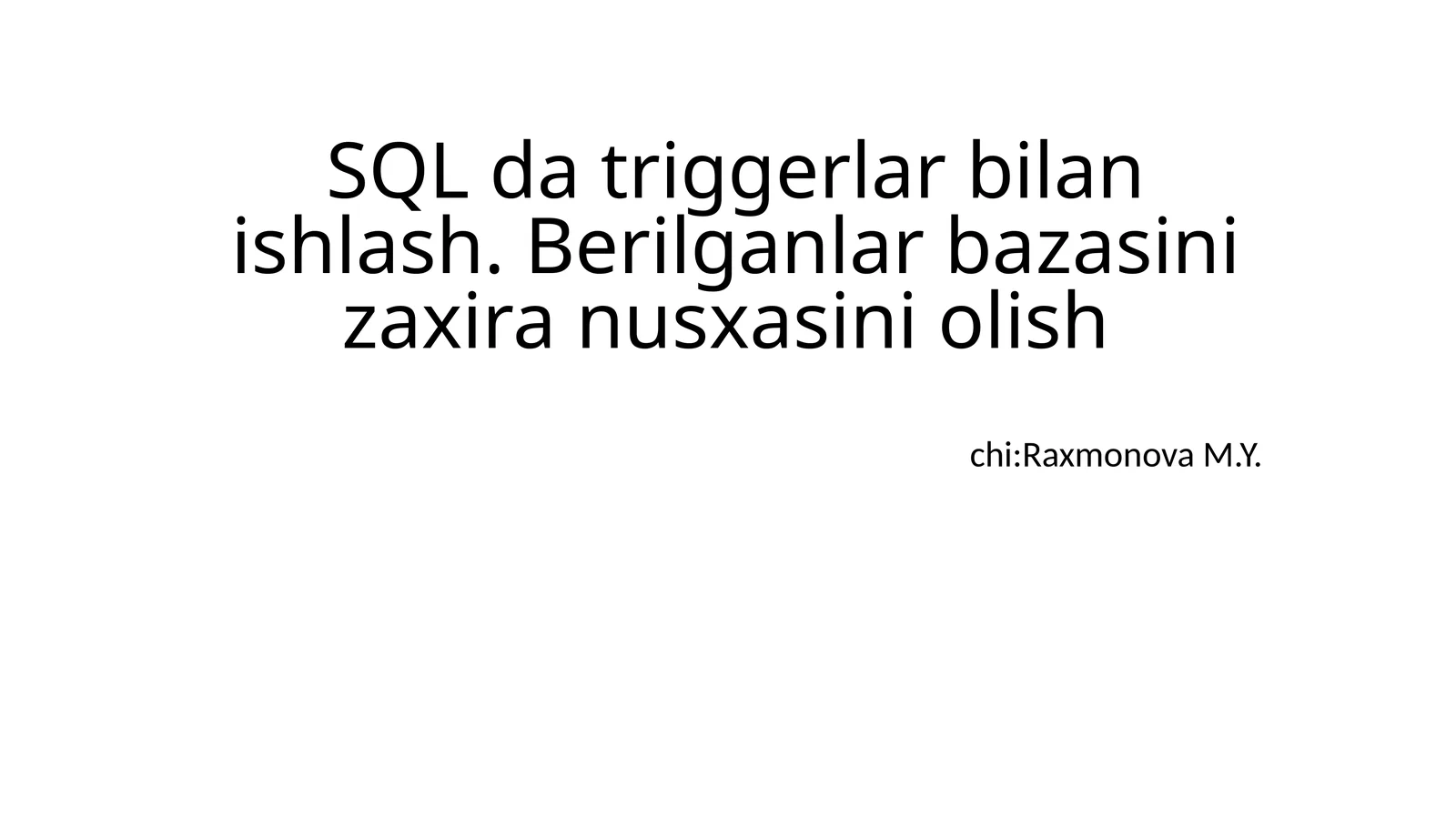 SQL da triggerlar bilan ishlash. Berilganlar bazasini zaxira nusxasini olish