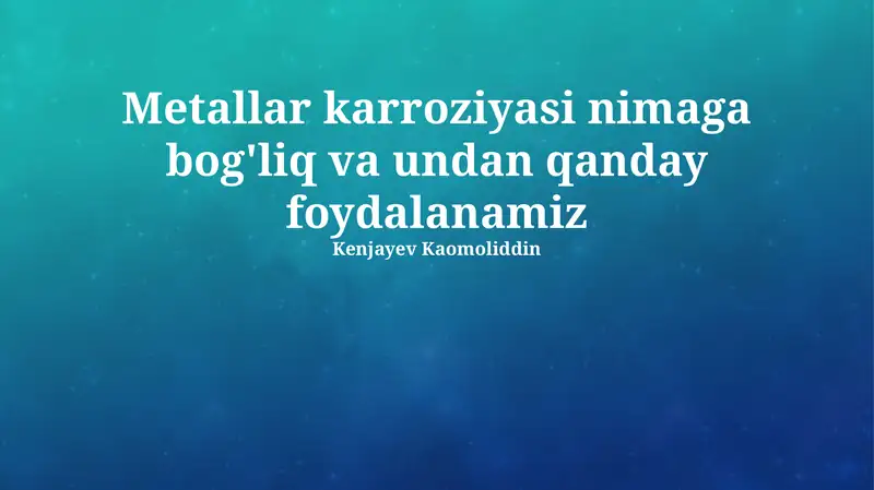 Metallar karroziyasi nimaga bog'liq va undan qanday foydalanamiz
