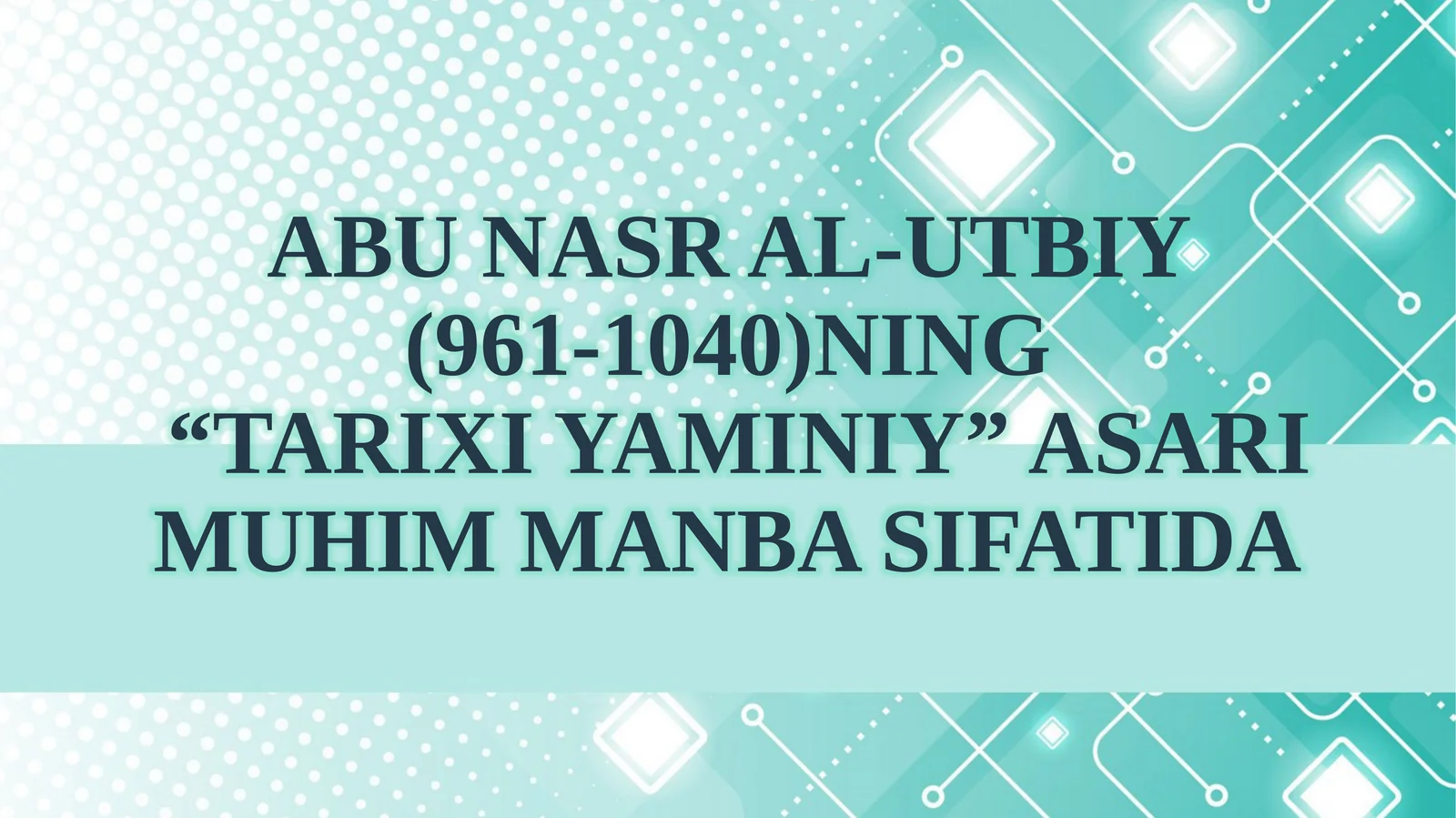 Abu Nasr al-Utbiy (961-1040)ning “Tarixi Yaminiy” asari muhim manba sifatida