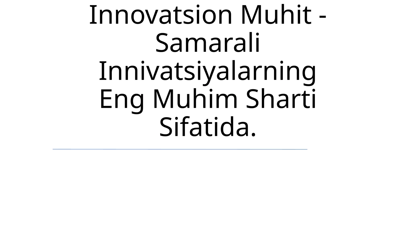 Innovatsion Muhit - Samarali Innivatsiyalarning Eng Muhim Sharti Sifatida